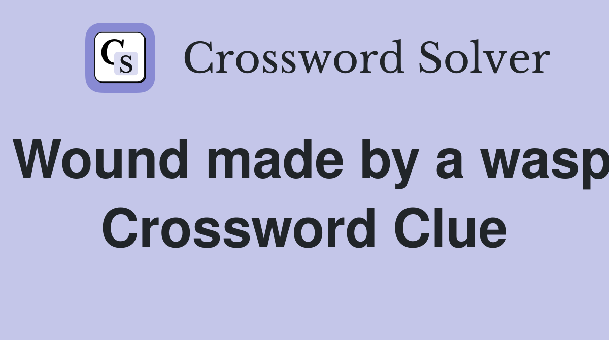 Wound made by a wasp Crossword Clue