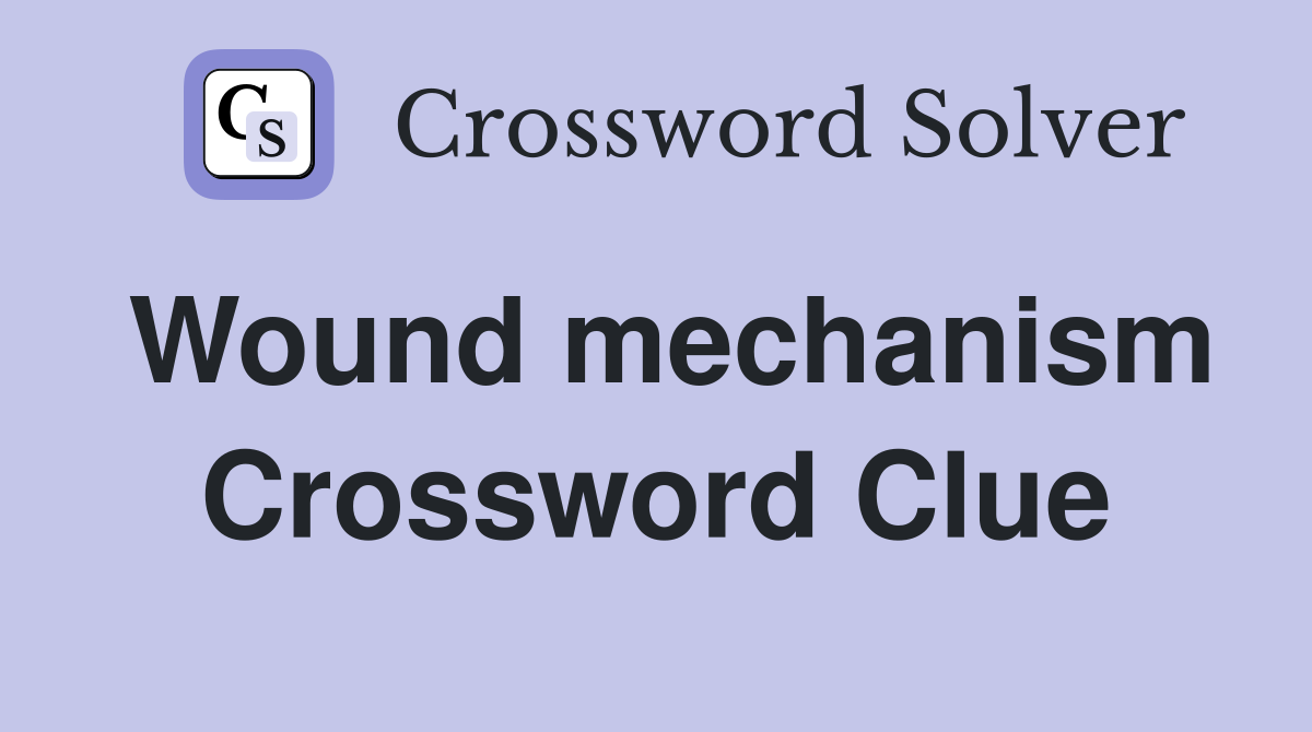 Wound mechanism Crossword Clue