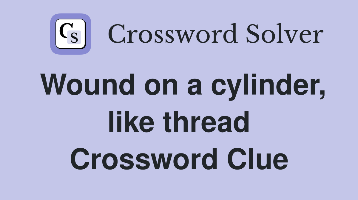 Wound on a cylinder, like thread Crossword Clue