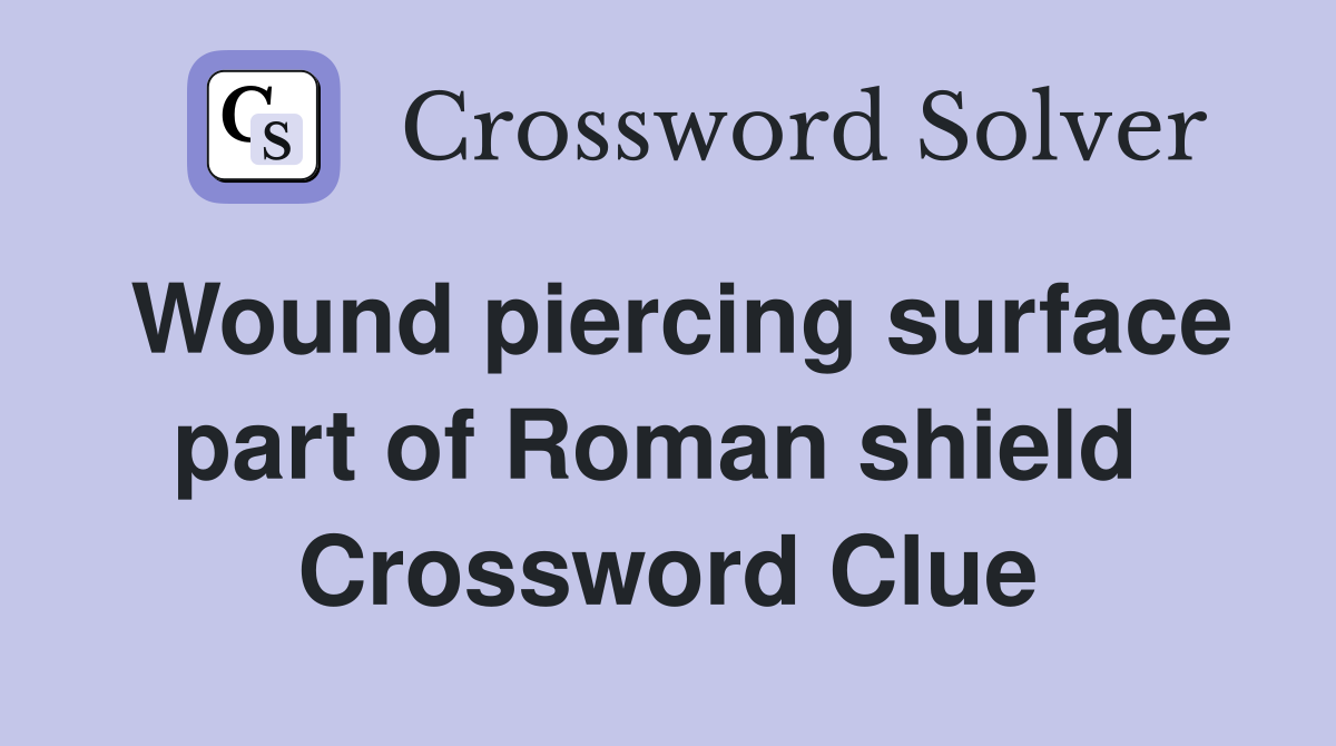 Wound piercing surface part of Roman shield  Crossword Clue
