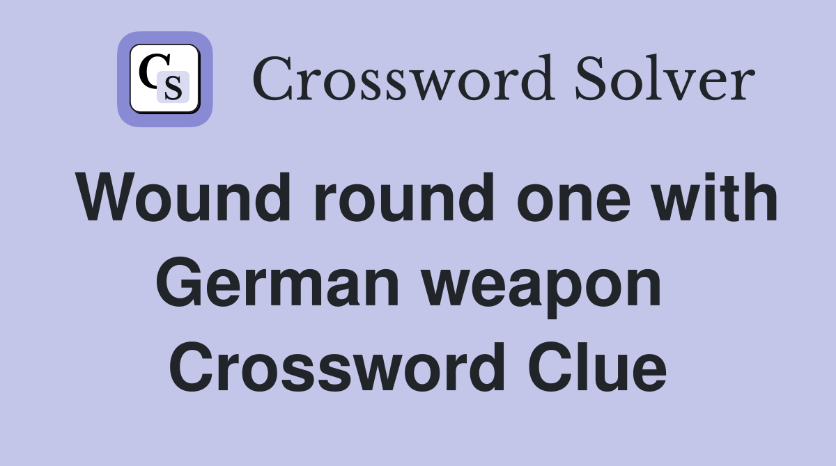 Wound round one with German weapon  Crossword Clue