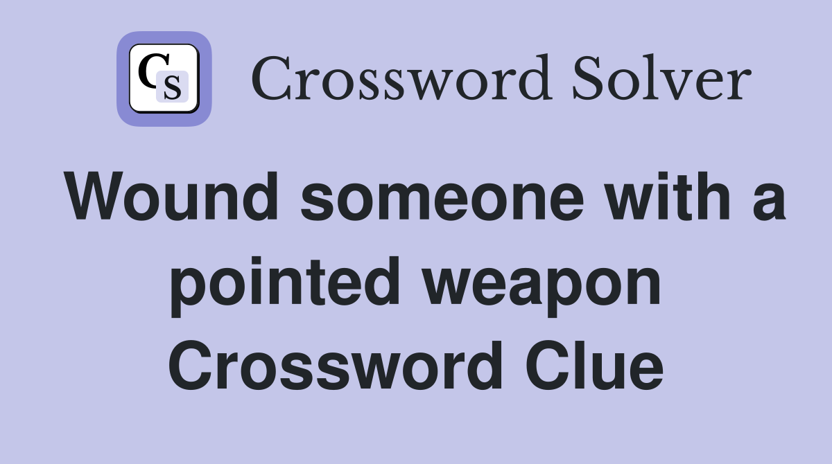 Wound someone with a pointed weapon Crossword Clue