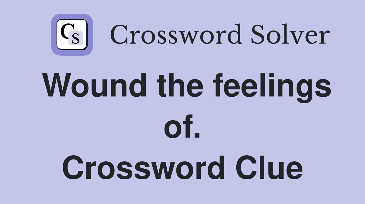 Wound the feelings of. Crossword Clue