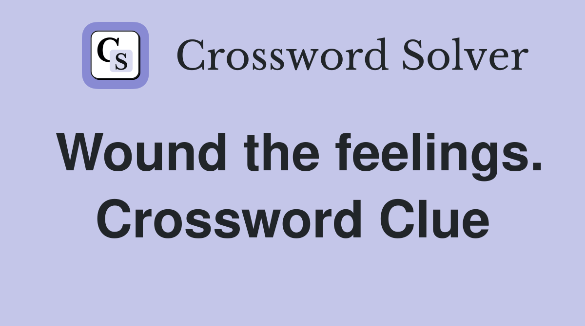 Wound the feelings. Crossword Clue