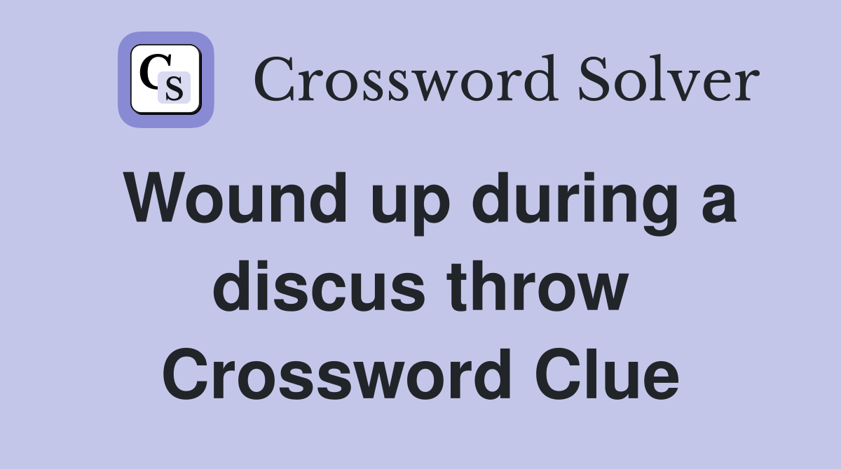 Wound up during a discus throw Crossword Clue