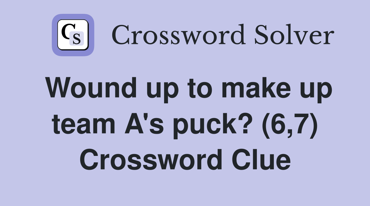 Wound up to make up team A's puck? (6,7) Crossword Clue