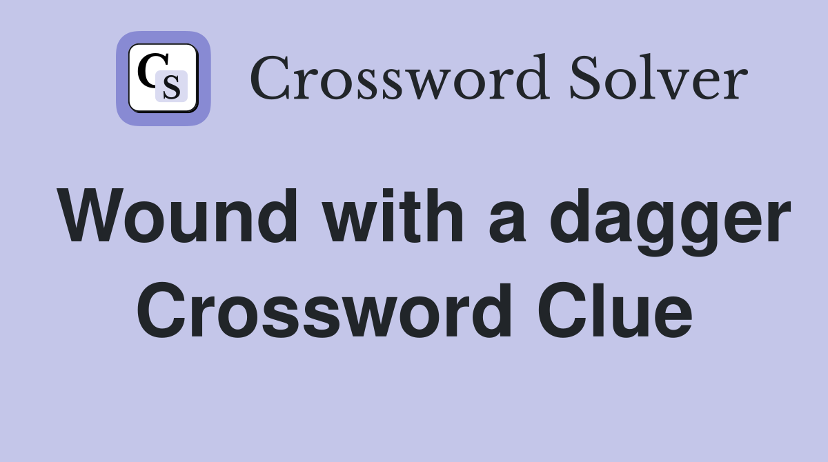 Wound with a dagger Crossword Clue