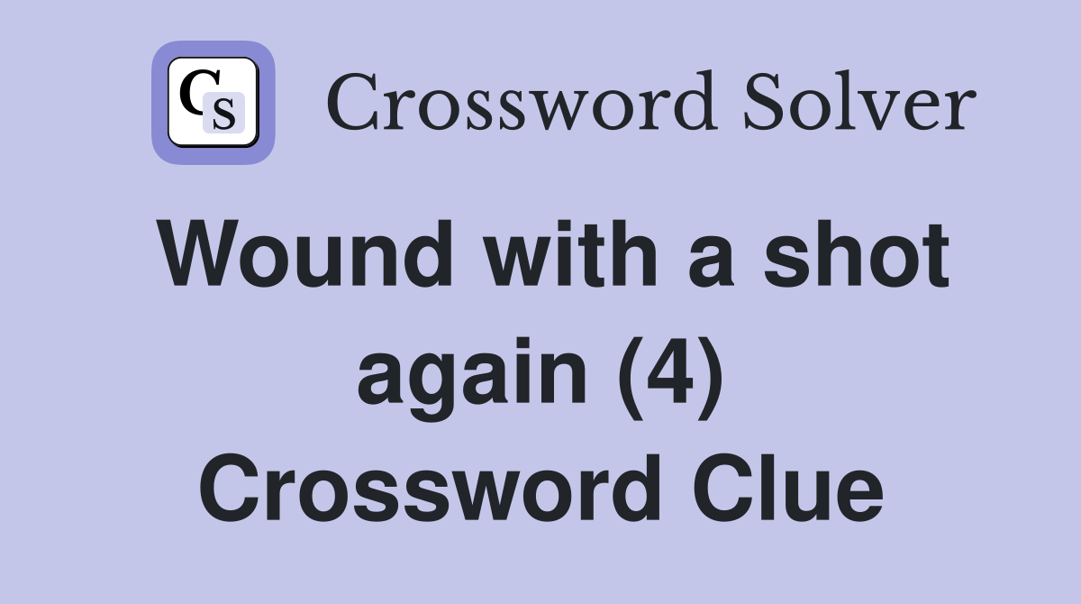 Wound with a shot again (4) Crossword Clue