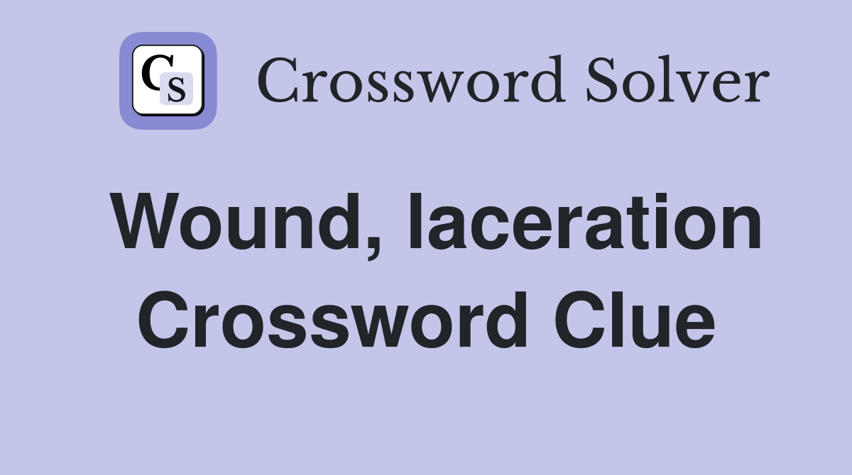Wound, laceration Crossword Clue