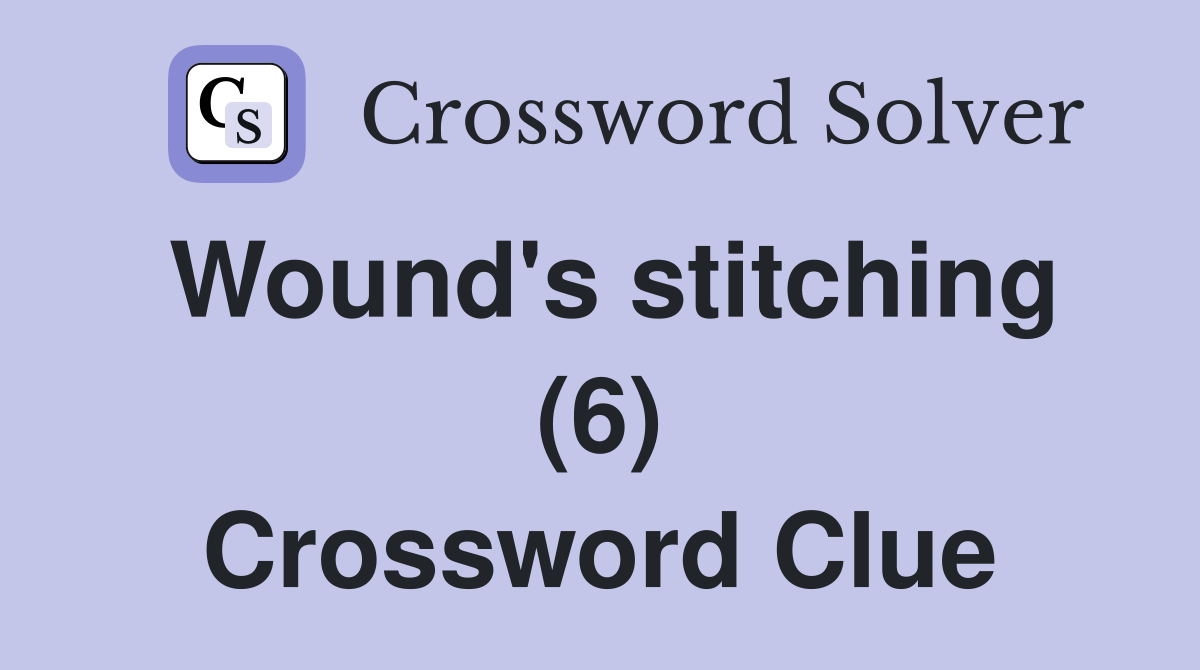 Wound's stitching (6) Crossword Clue