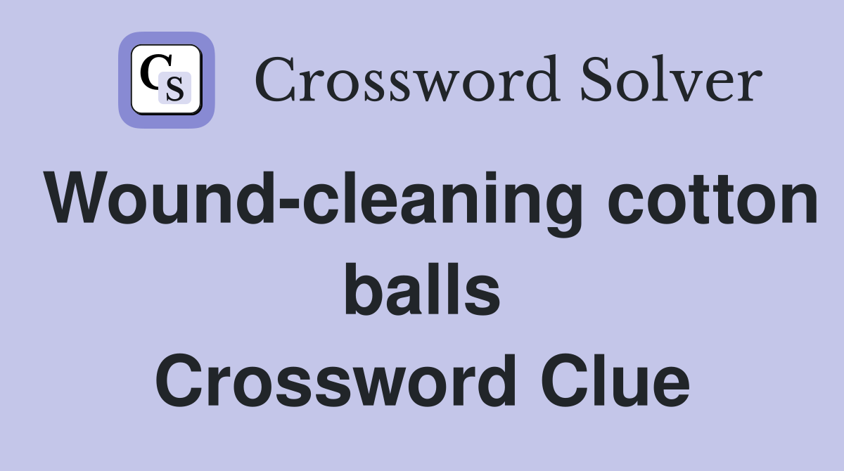 Wound-cleaning cotton balls Crossword Clue
