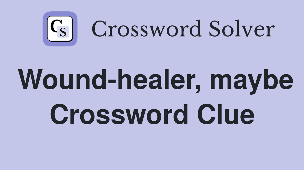 Wound-healer, maybe Crossword Clue