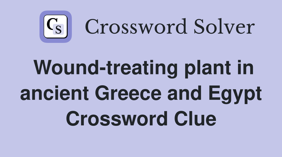 Wound-treating plant in ancient Greece and Egypt Crossword Clue
