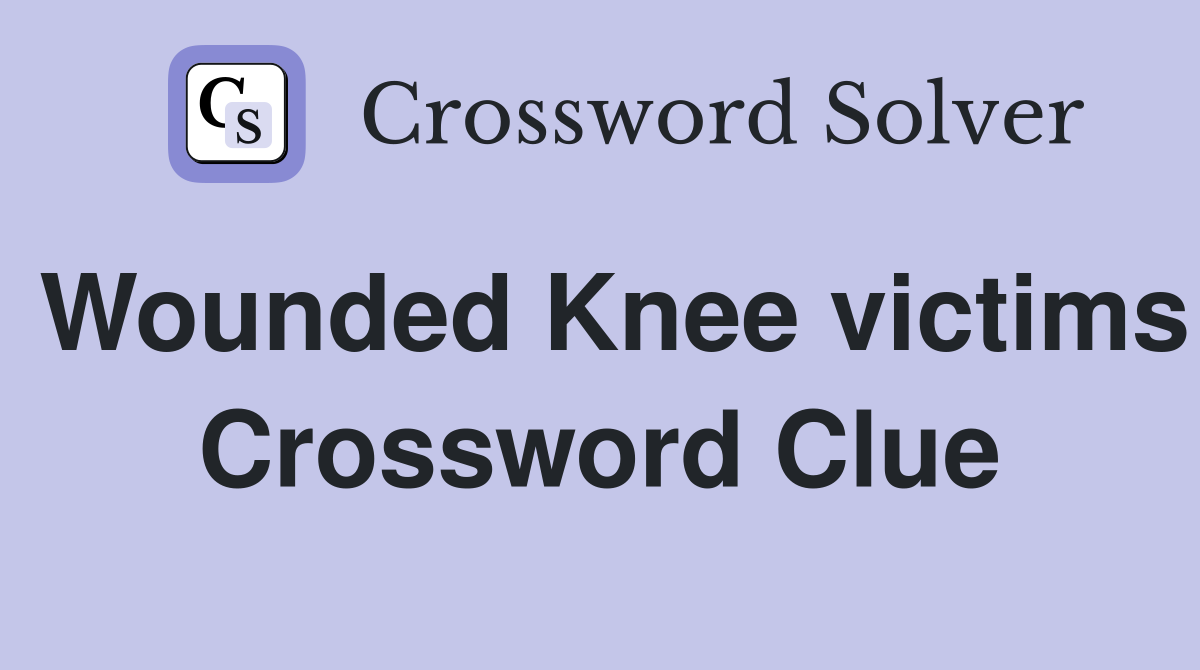Wounded Knee victims Crossword Clue