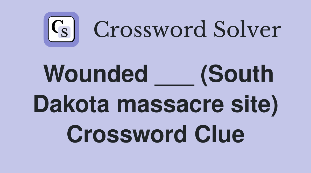 Wounded ___ (South Dakota massacre site) Crossword Clue