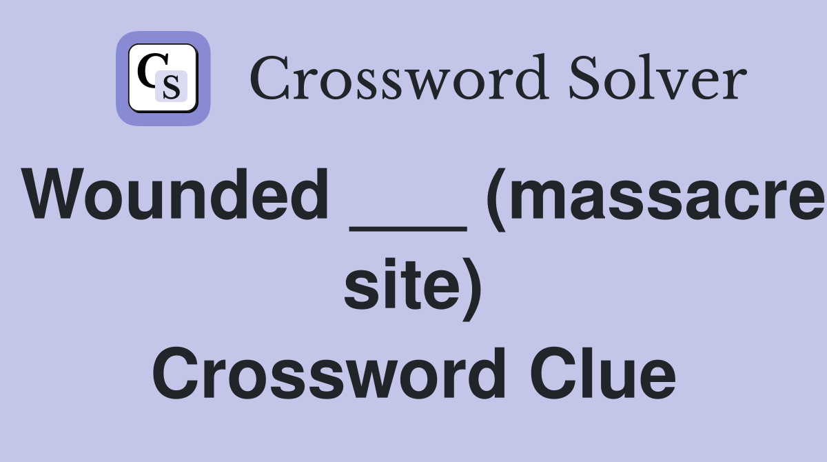 Wounded ___ (massacre site) Crossword Clue