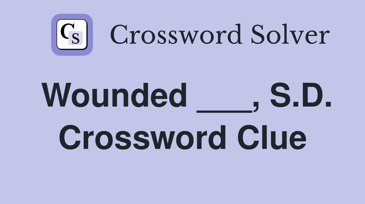 Wounded ___, S.D. Crossword Clue