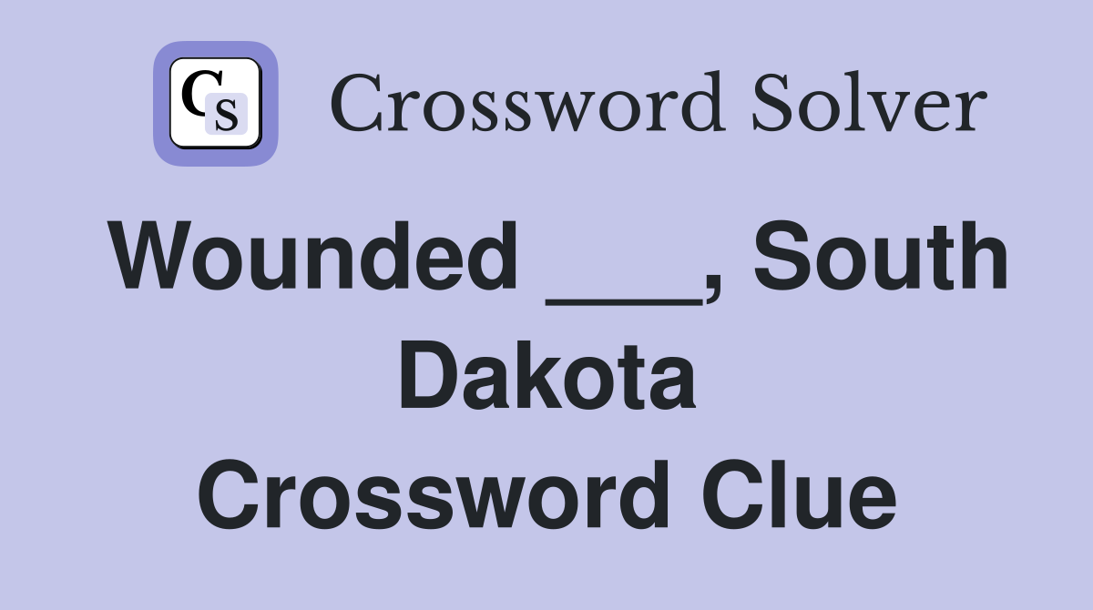Wounded ___, South Dakota Crossword Clue
