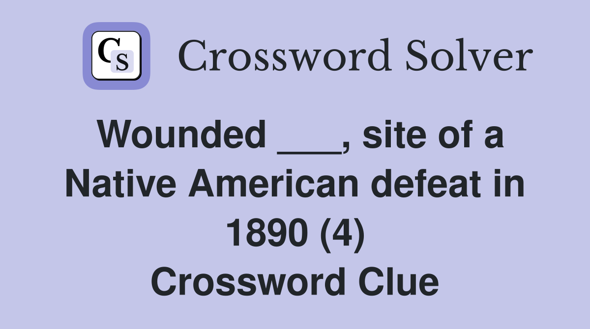 Wounded ___, site of a Native American defeat in 1890 (4) Crossword Clue