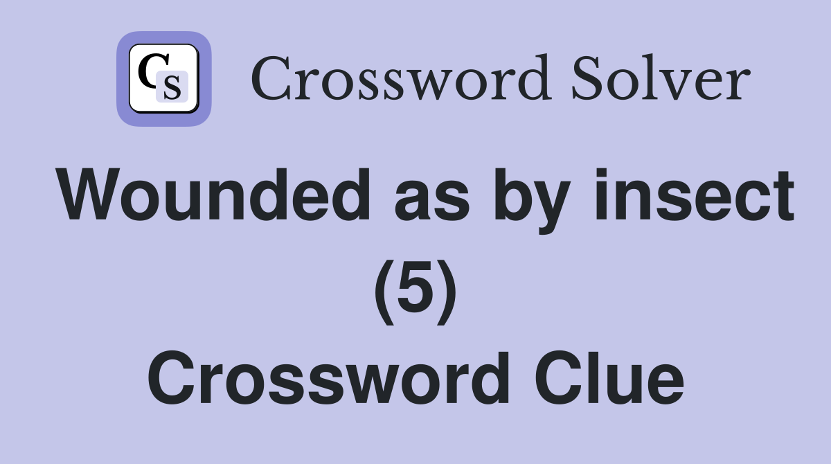 Wounded as by insect (5) Crossword Clue