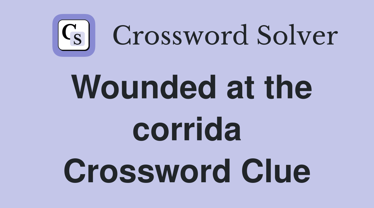 Wounded at the corrida Crossword Clue