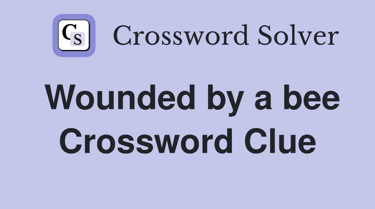 Wounded by a bee Crossword Clue