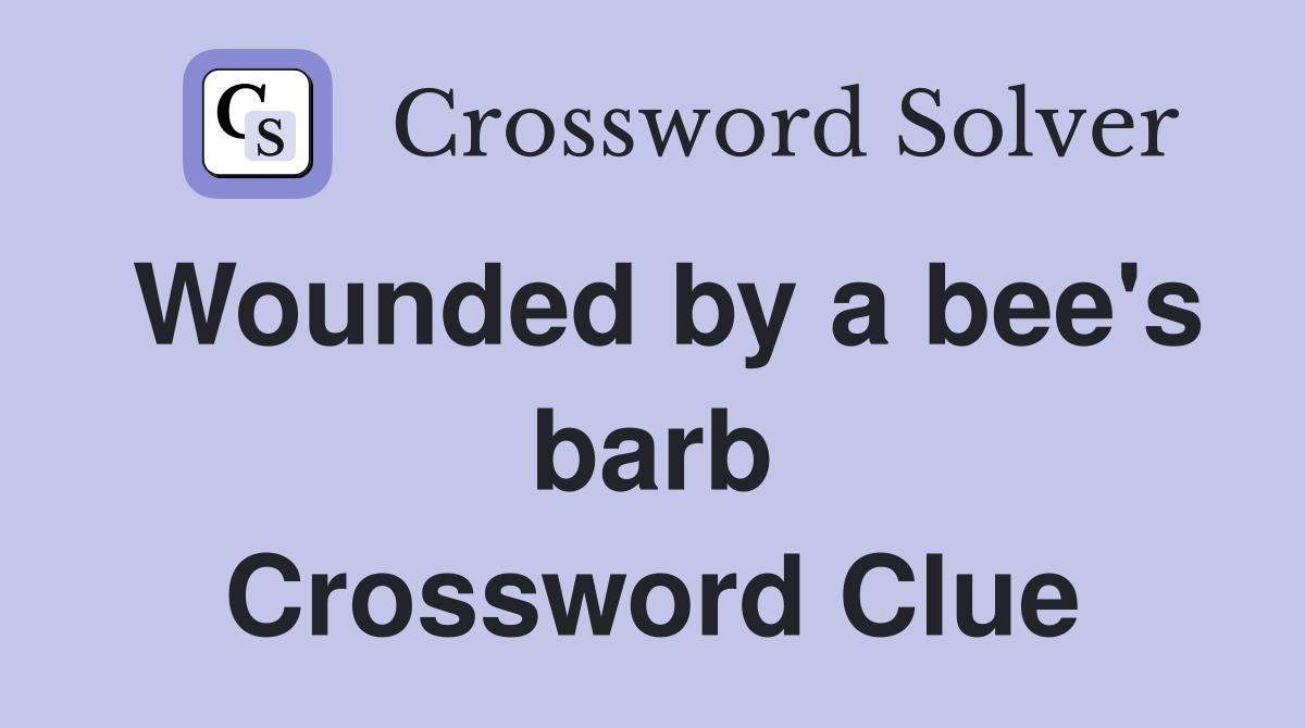 Wounded by a bee's barb Crossword Clue