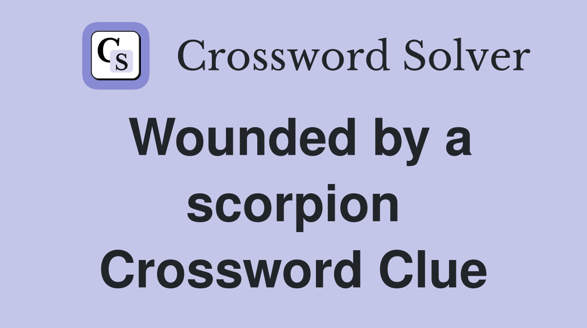 Wounded by a scorpion Crossword Clue