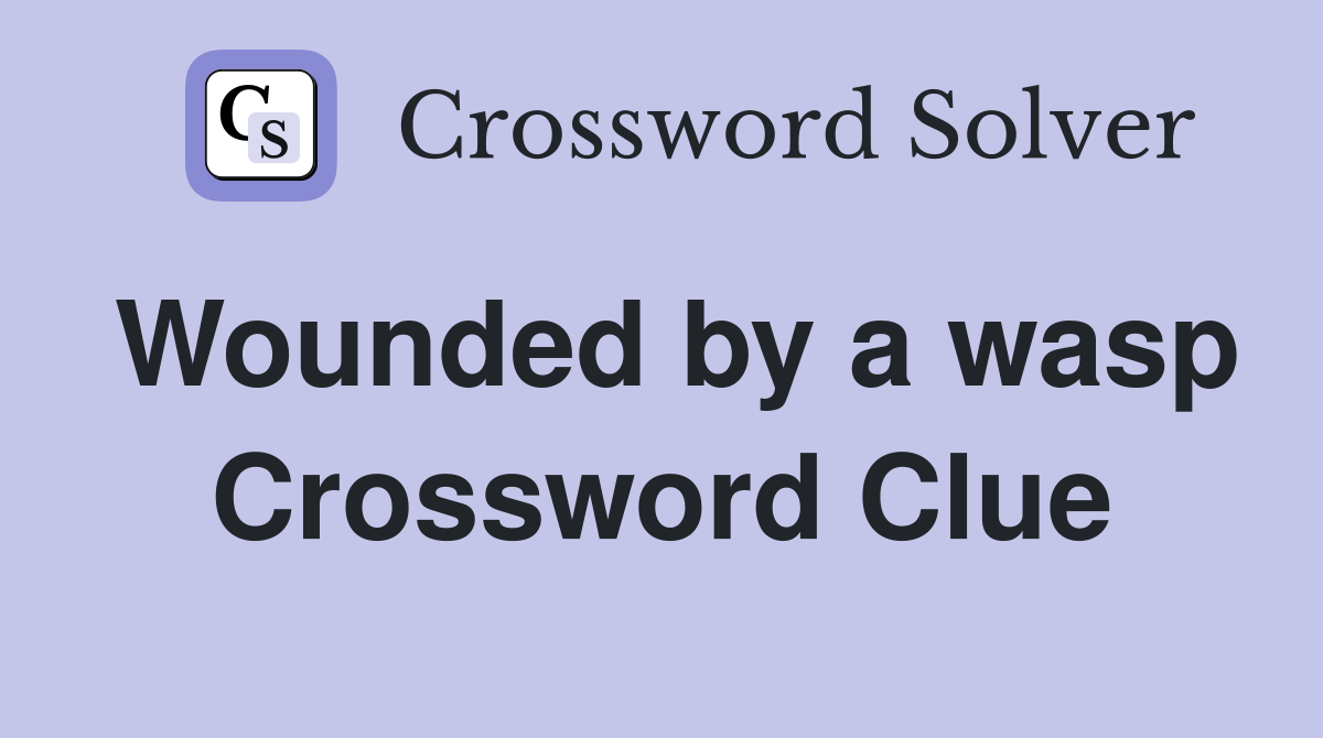 Wounded by a wasp Crossword Clue