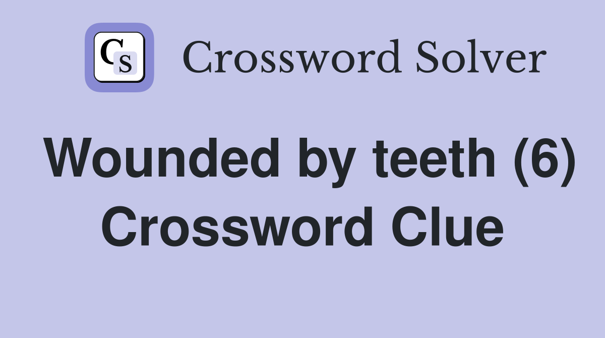 Wounded by teeth (6) Crossword Clue