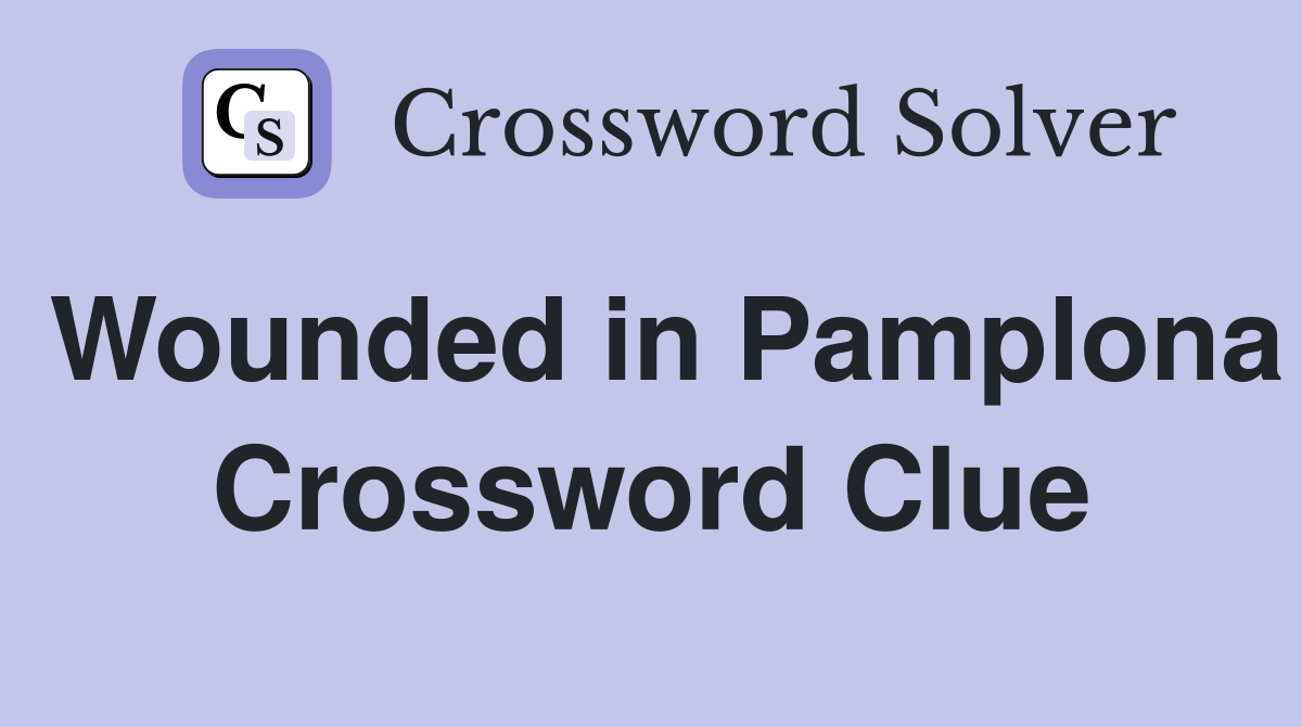 Wounded in Pamplona Crossword Clue