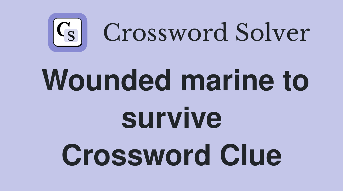 Wounded marine to survive Crossword Clue