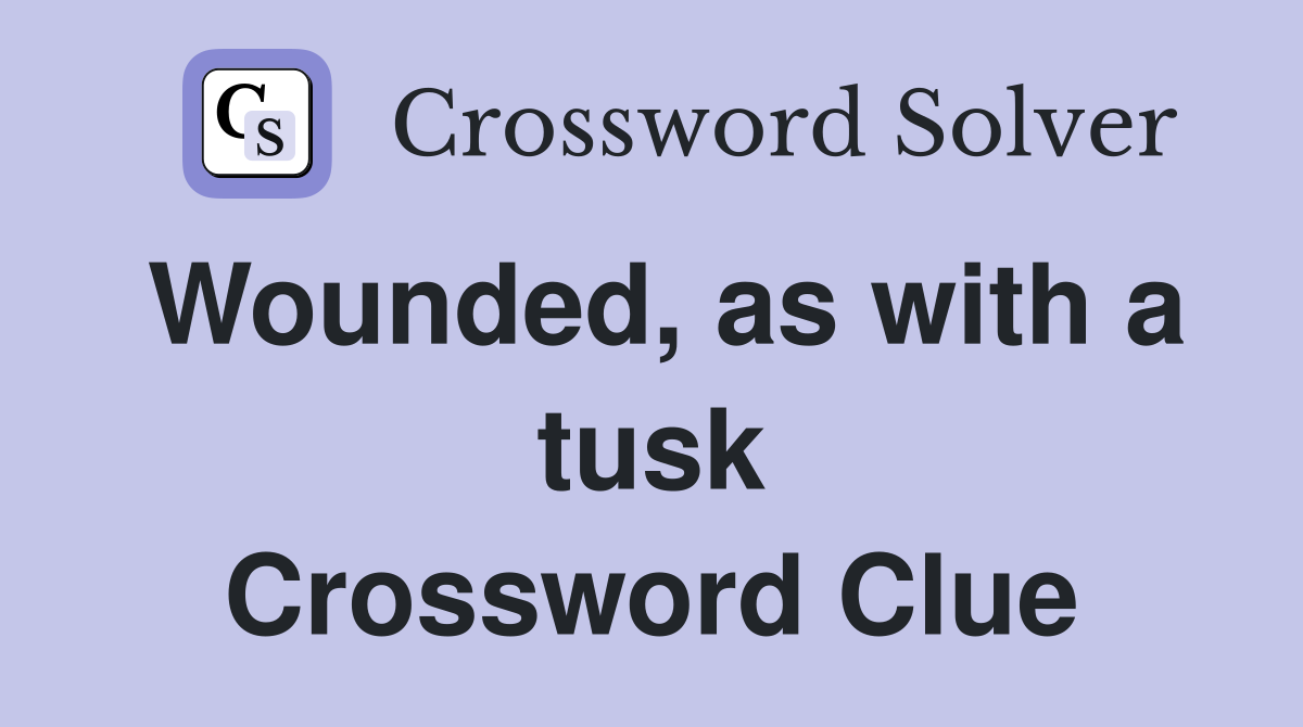Wounded, as with a tusk Crossword Clue