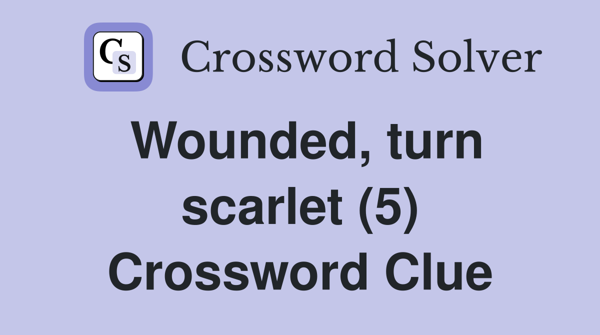 Wounded, turn scarlet (5) Crossword Clue