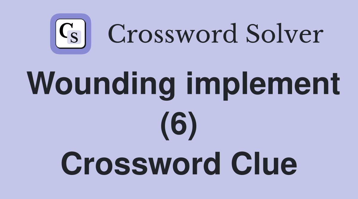 Wounding implement (6) Crossword Clue
