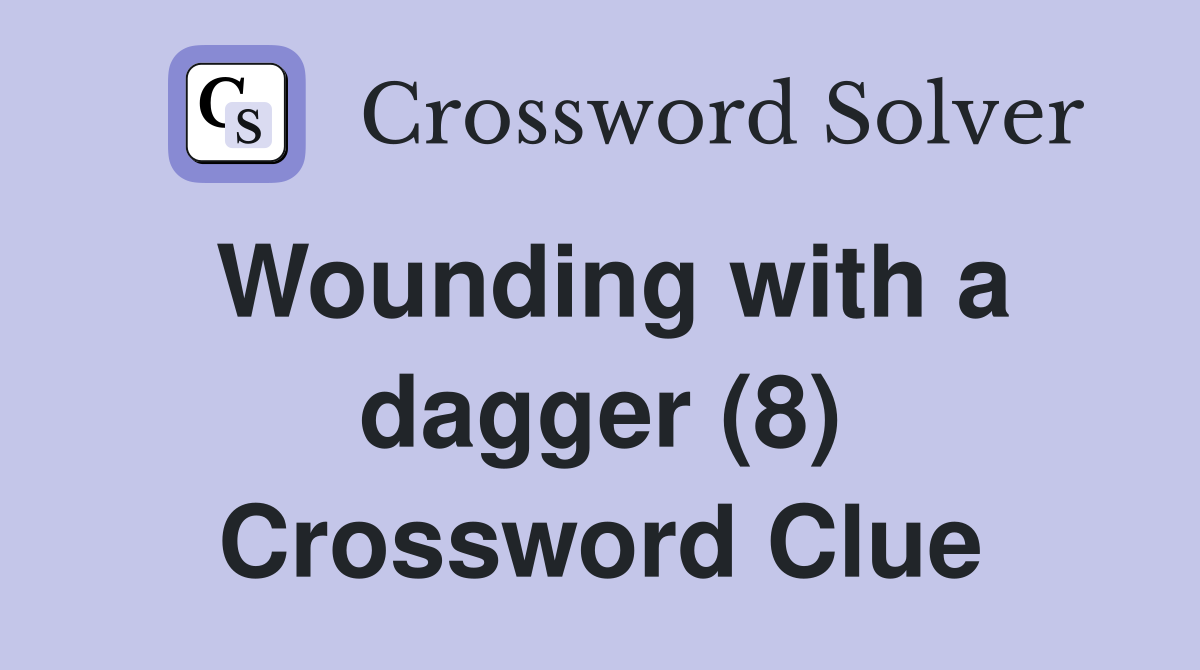 Wounding with a dagger (8) Crossword Clue