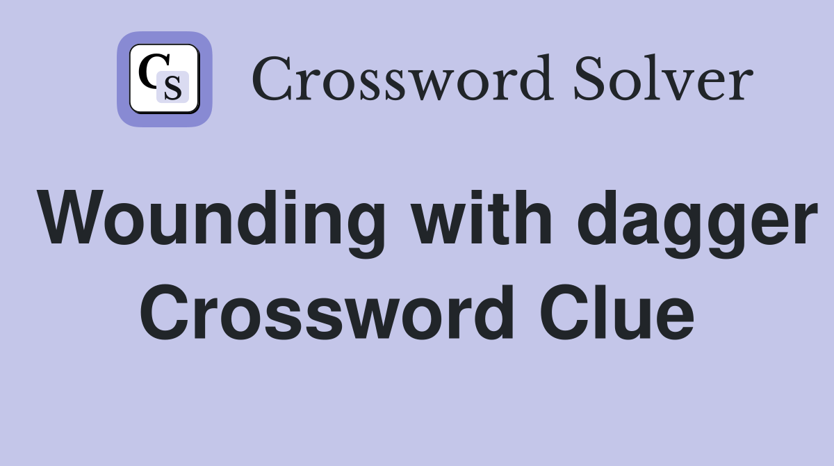 Wounding with dagger Crossword Clue