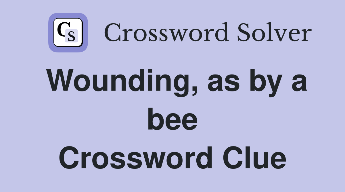Wounding, as by a bee Crossword Clue
