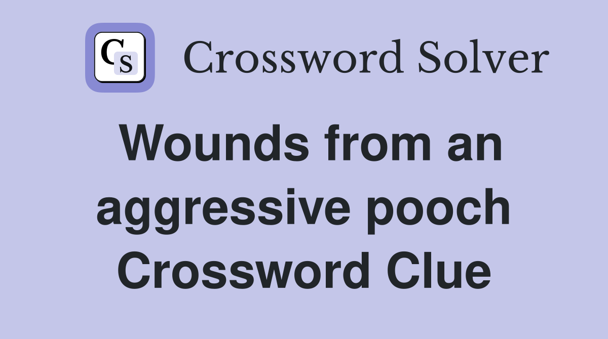 Wounds from an aggressive pooch Crossword Clue