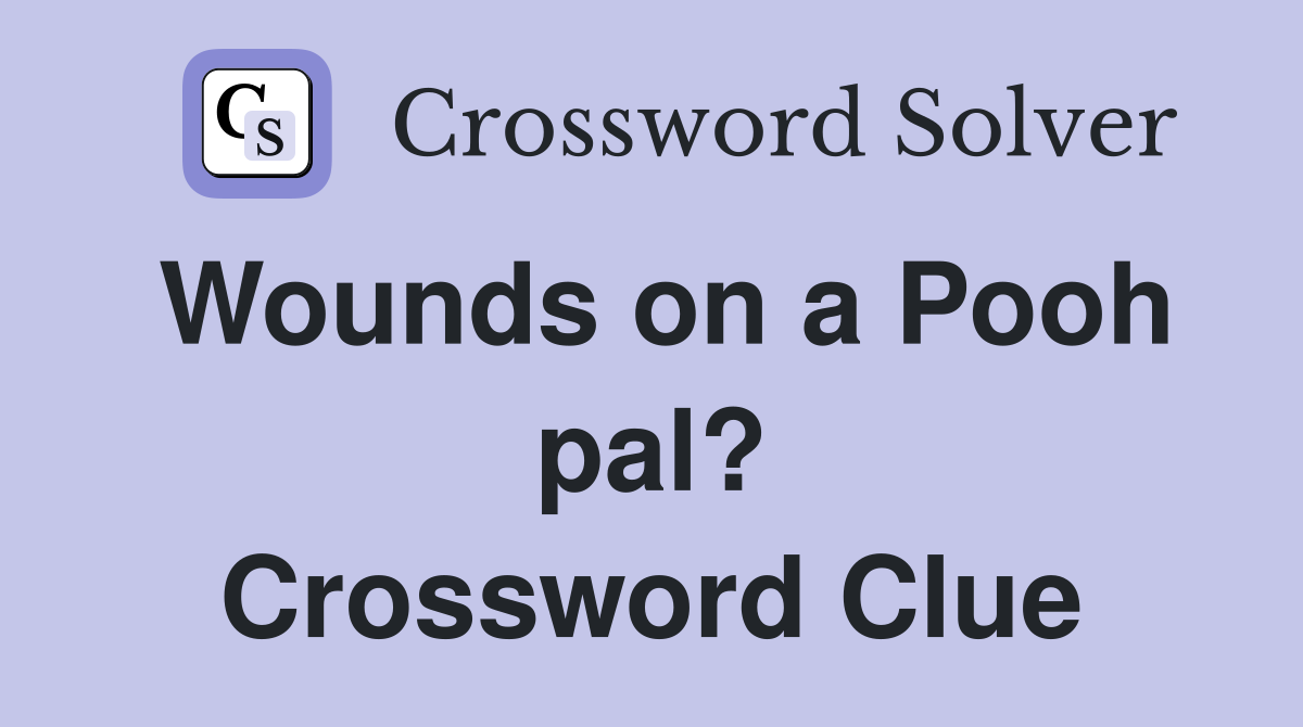Wounds on a Pooh pal? Crossword Clue