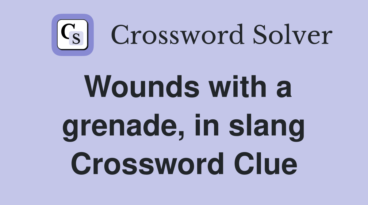 Wounds with a grenade, in slang Crossword Clue