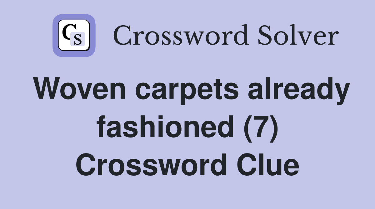 Woven carpets already fashioned (7) Crossword Clue