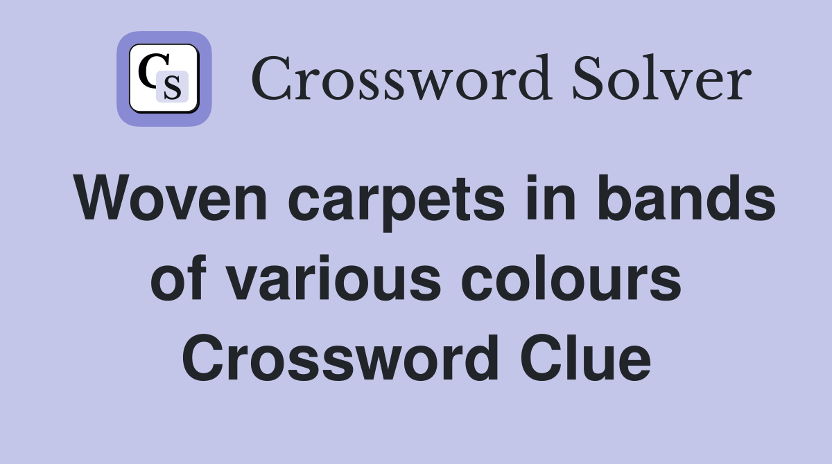 Woven carpets in bands of various colours Crossword Clue