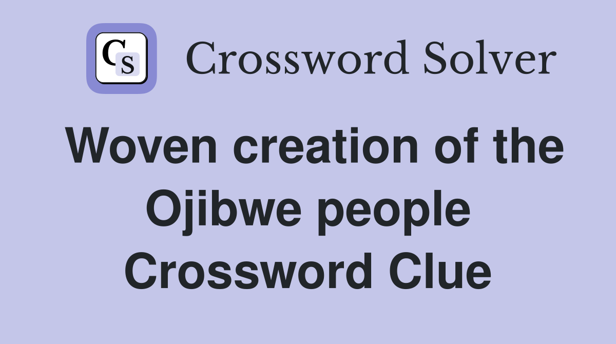 Woven creation of the Ojibwe people Crossword Clue
