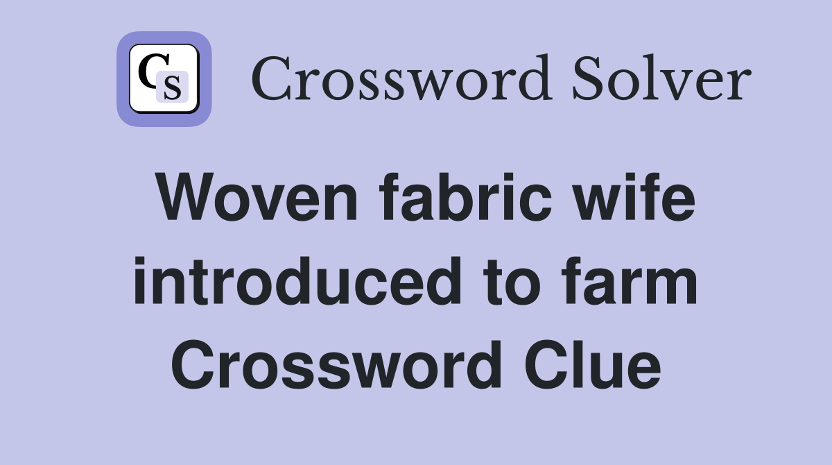 Woven fabric wife introduced to farm Crossword Clue