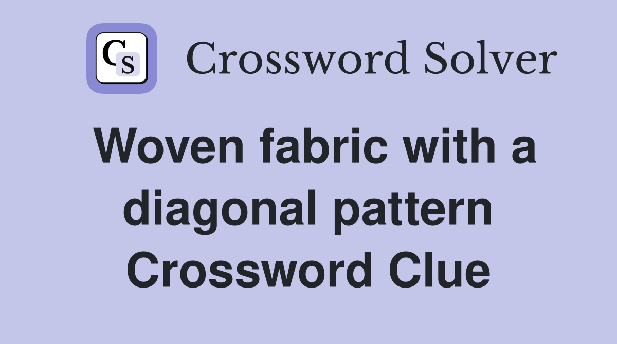 Woven fabric with a diagonal pattern Crossword Clue