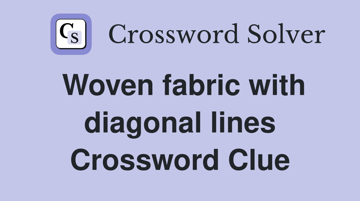 Woven fabric with diagonal lines Crossword Clue