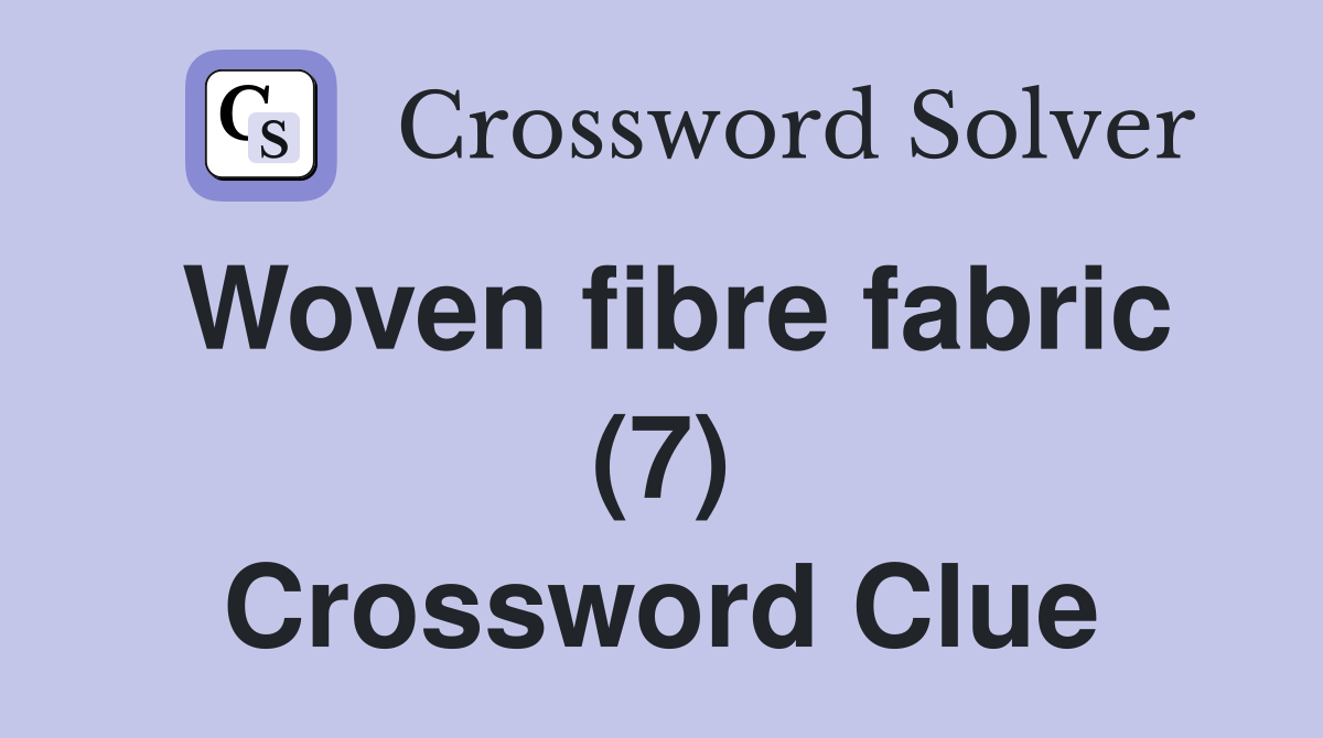 Woven fibre fabric (7) Crossword Clue