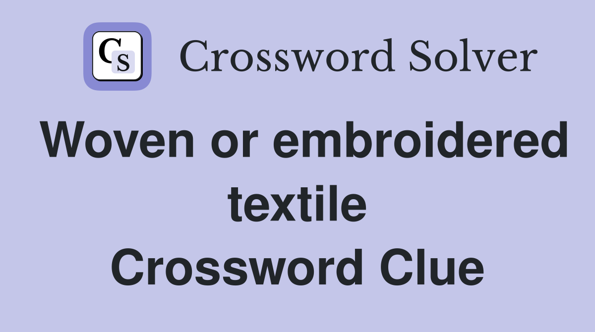 Woven or embroidered textile Crossword Clue