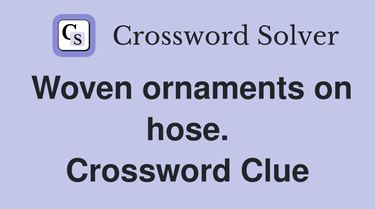 Woven ornaments on hose. Crossword Clue